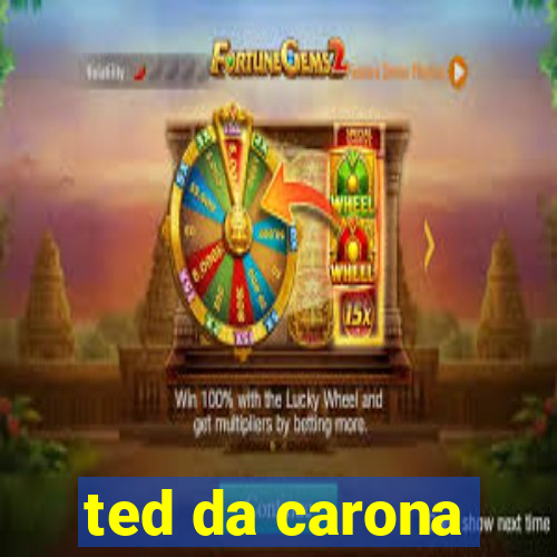 ted da carona